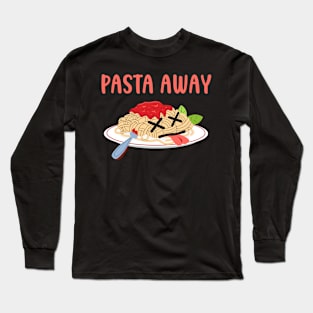 Pasta away Spaghetti morbid Humor Long Sleeve T-Shirt